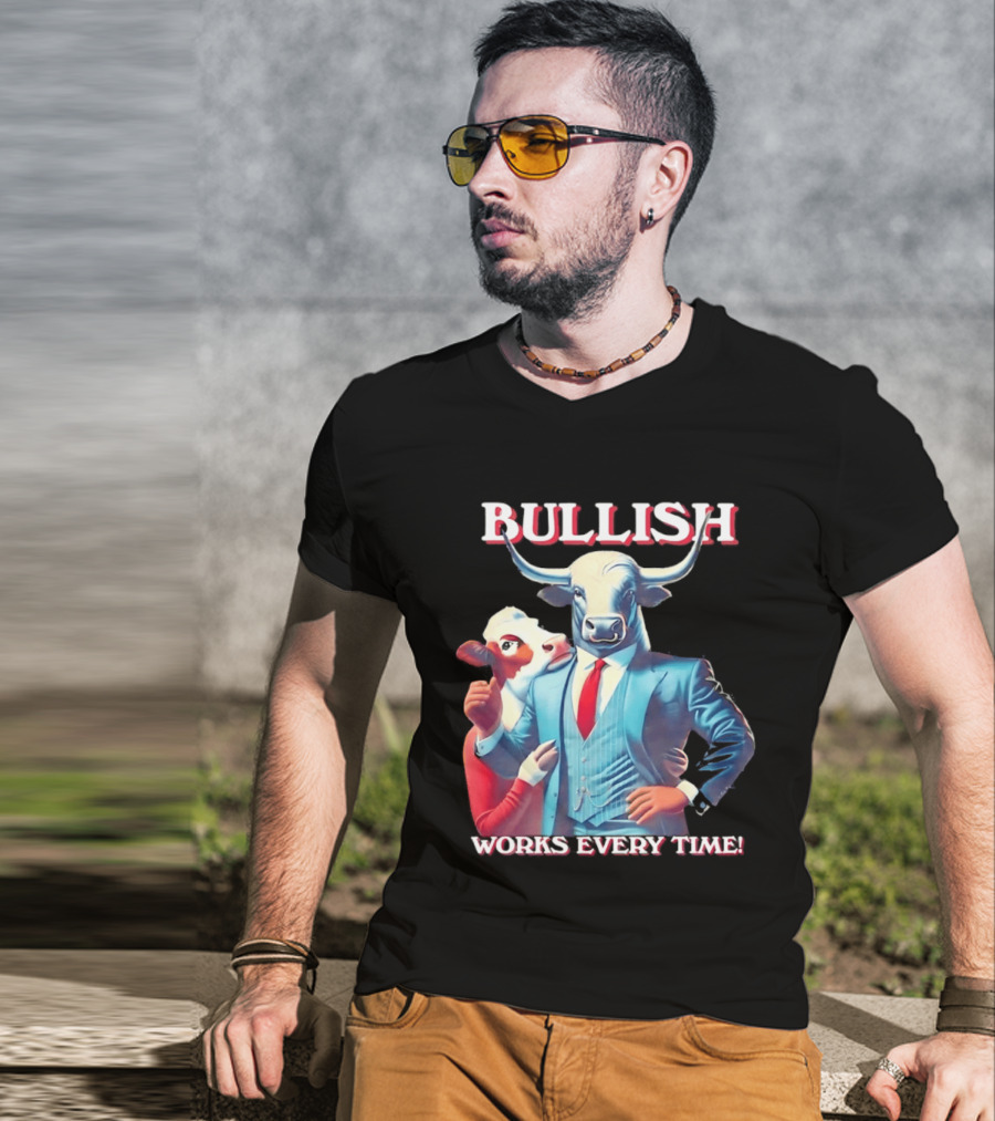 BULLISH Bull Market Investing Works Every Time T-Shirt