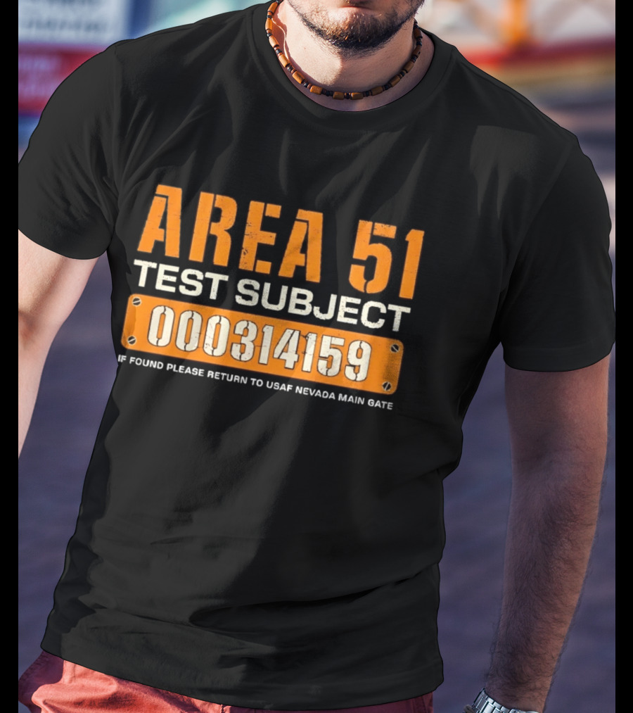 Area 51 Test Subject 000314159 If Found Please Return To USAF Nevada Main Gate T-Shirt