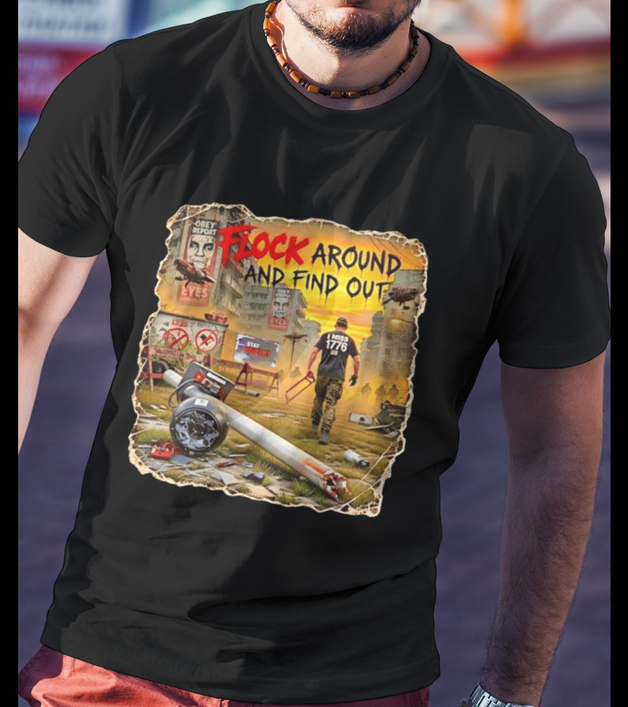 Flock Around And Find Out I Miss 1776 Obey Report Dystopian Scene T-Shirt