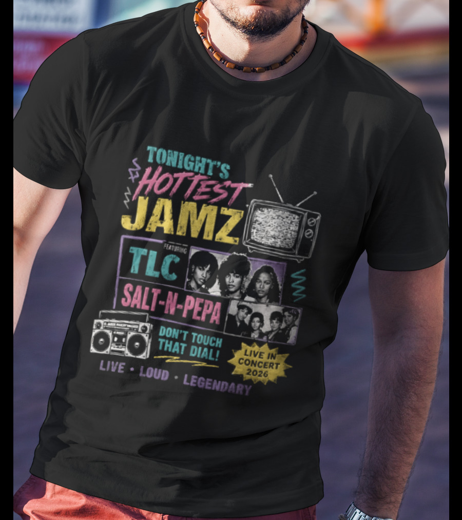 Tonights Hottest Jamz TLC Salt N Pepa Don't Touch That Dial Live Loud Legendary Concert 2026 T-Shirt
