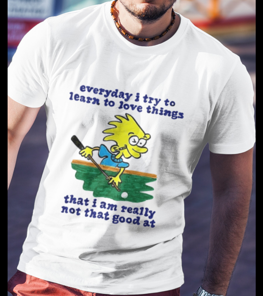 Everyday I Try To Learn To Love Things That I Am Really Not That Good At Cartoon Character Playing Pool T-Shirt