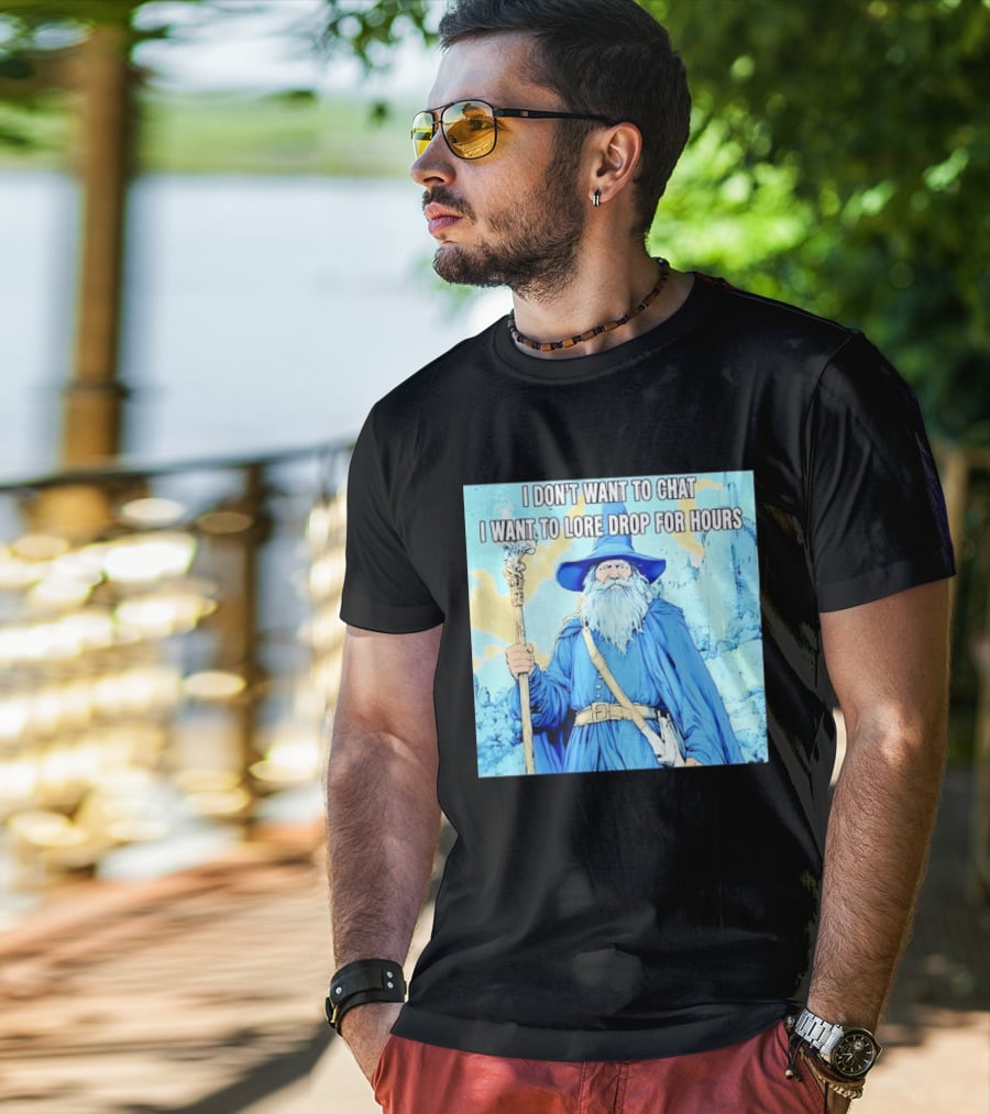 I Don't Want To Chat I Want To Lore Drop For Hours Wizard Staff Blue Cloak Tower T-Shirt