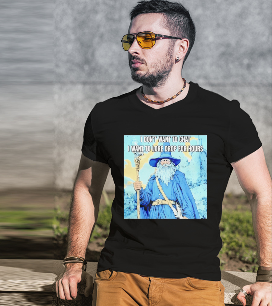 I Don't Want To Chat I Want To Lore Drop For Hours Wizard Staff Blue Cloak Tower T-Shirt