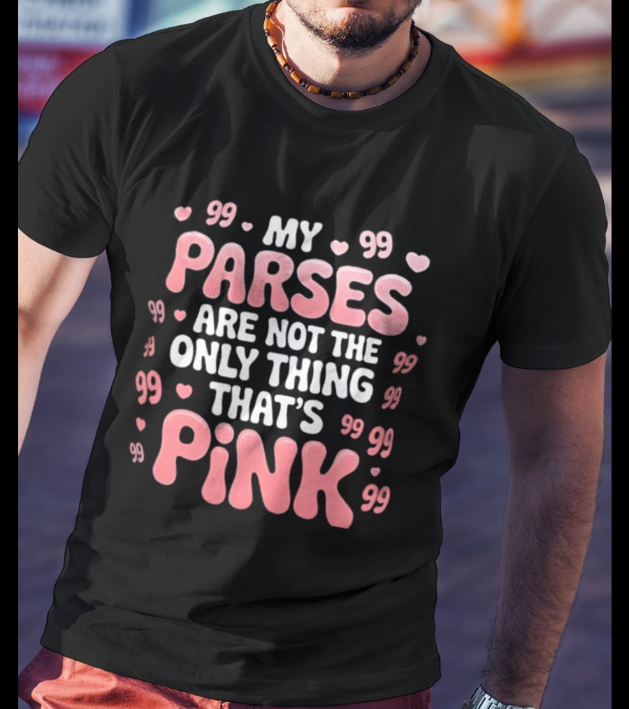 My Parses Are Not The Only Thing That's Pink Hearts And Quotes T-Shirt