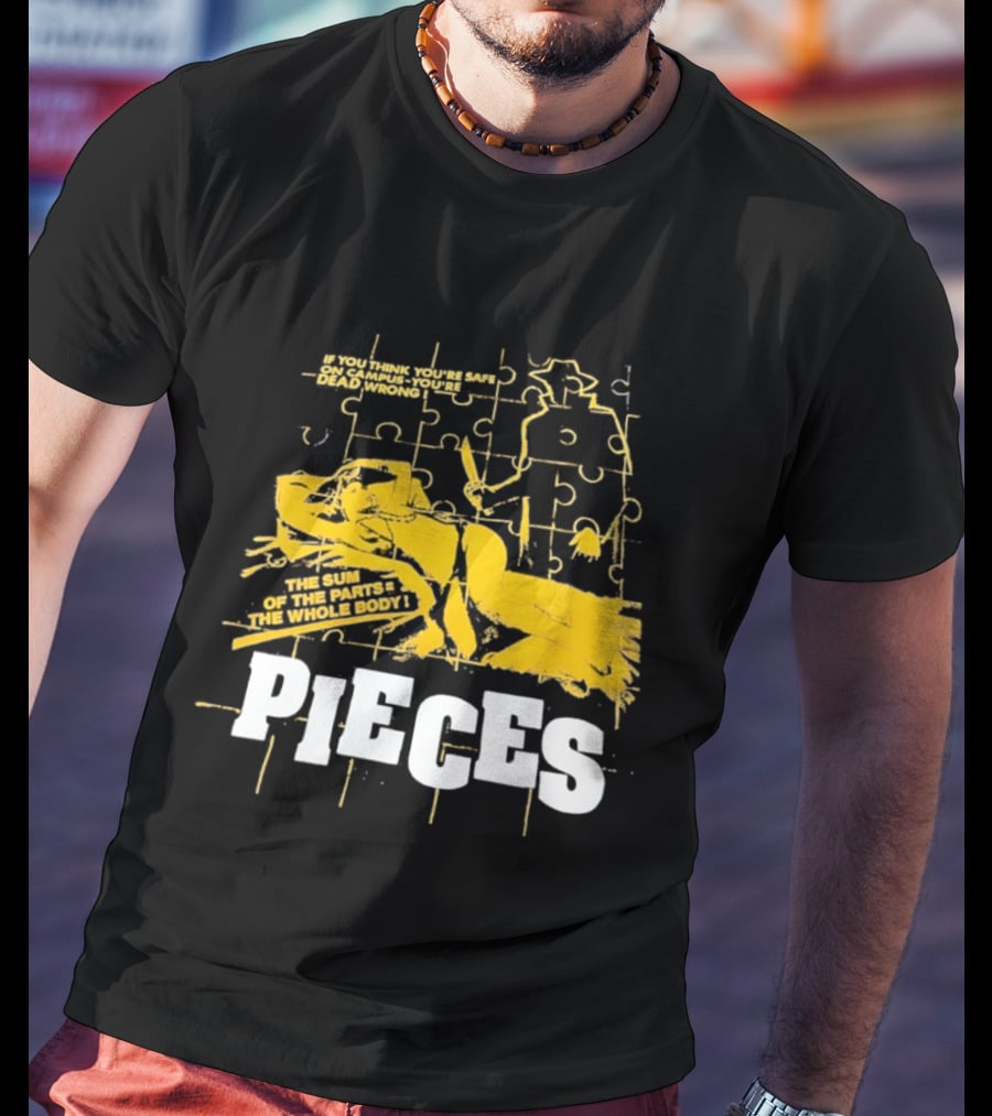 Pieces Horror Movie The Sum Of The Parts The Whole Body If You Think You're Safe On Campus You're Dead Wrong T-Shirt