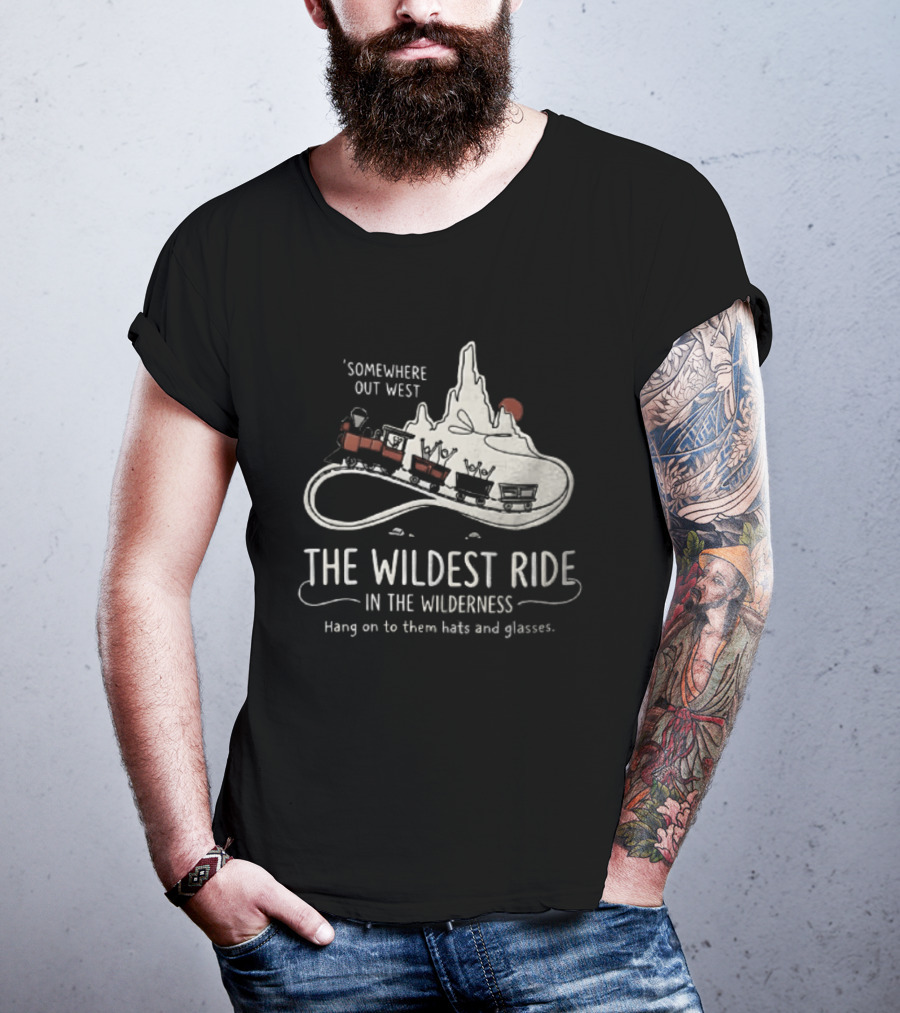 Somewhere Out West The Wildest Ride In The Wilderness Hang On To Them Hats And Glasses T-Shirt