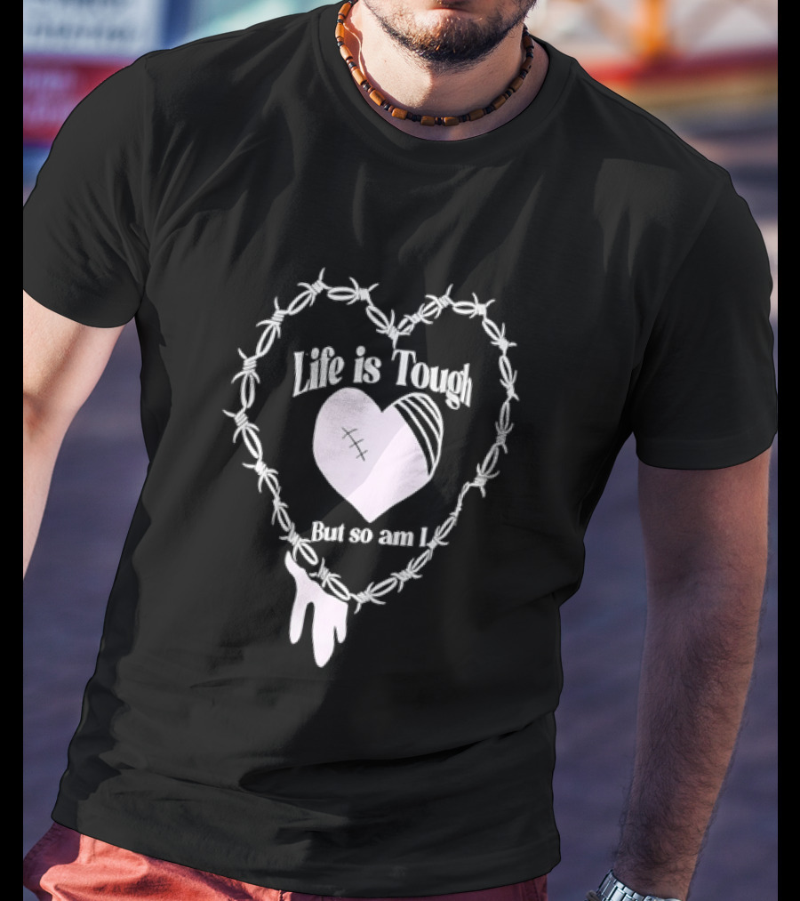 Life Is Tough But So Am I Barbed Wire Heart T-Shirt