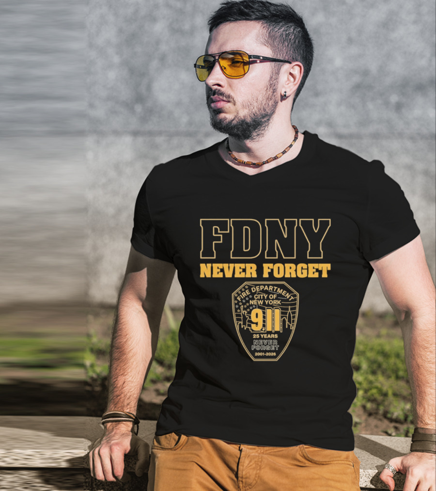 FDNY Never Forget 9 11 25 Years 2001 2026 New York City Fire Department T-Shirt