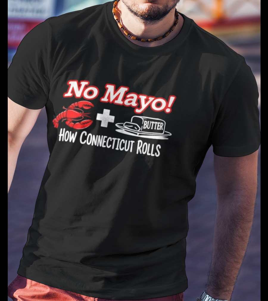 No Mayo Butter Lobster How Connecticut Rolls T-Shirt