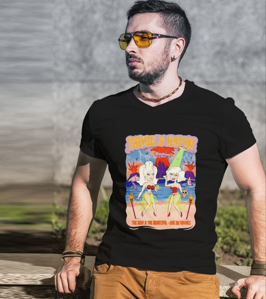 Trixie And Katya The Bald And The Beautiful Live In Hawaii Volcano Dance Party T-Shirt