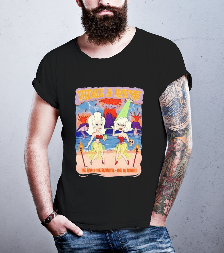 Trixie And Katya The Bald And The Beautiful Live In Hawaii Volcano Dance Party T-Shirt