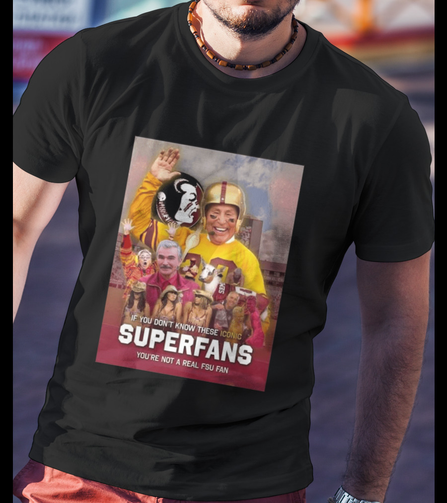 If You Don't Know These Iconic Superfans You're Not A Real FSU Fan T-Shirt
