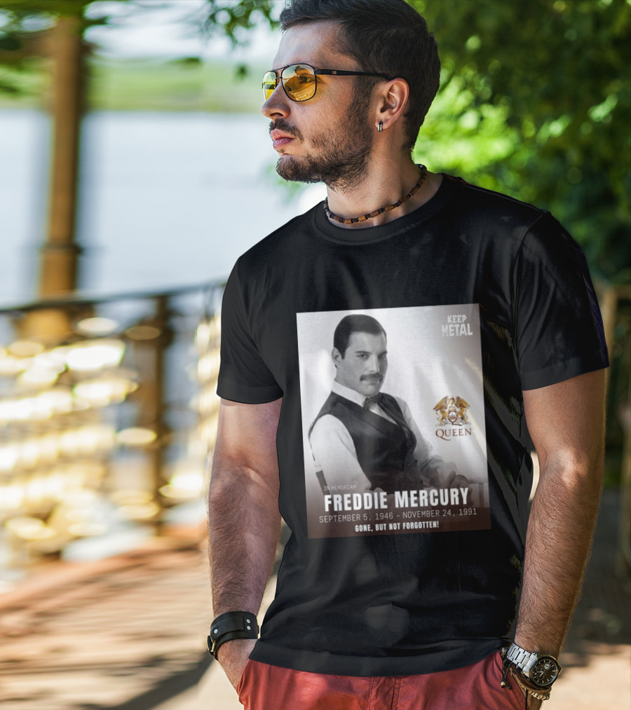 Keep Metal Freddie Mercury In Memoriam Queen Gone But Not Forgotten September 5 1946 November 24 1991 T-Shirt