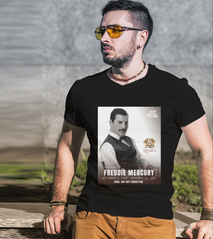 Keep Metal Freddie Mercury In Memoriam Queen Gone But Not Forgotten September 5 1946 November 24 1991 T-Shirt