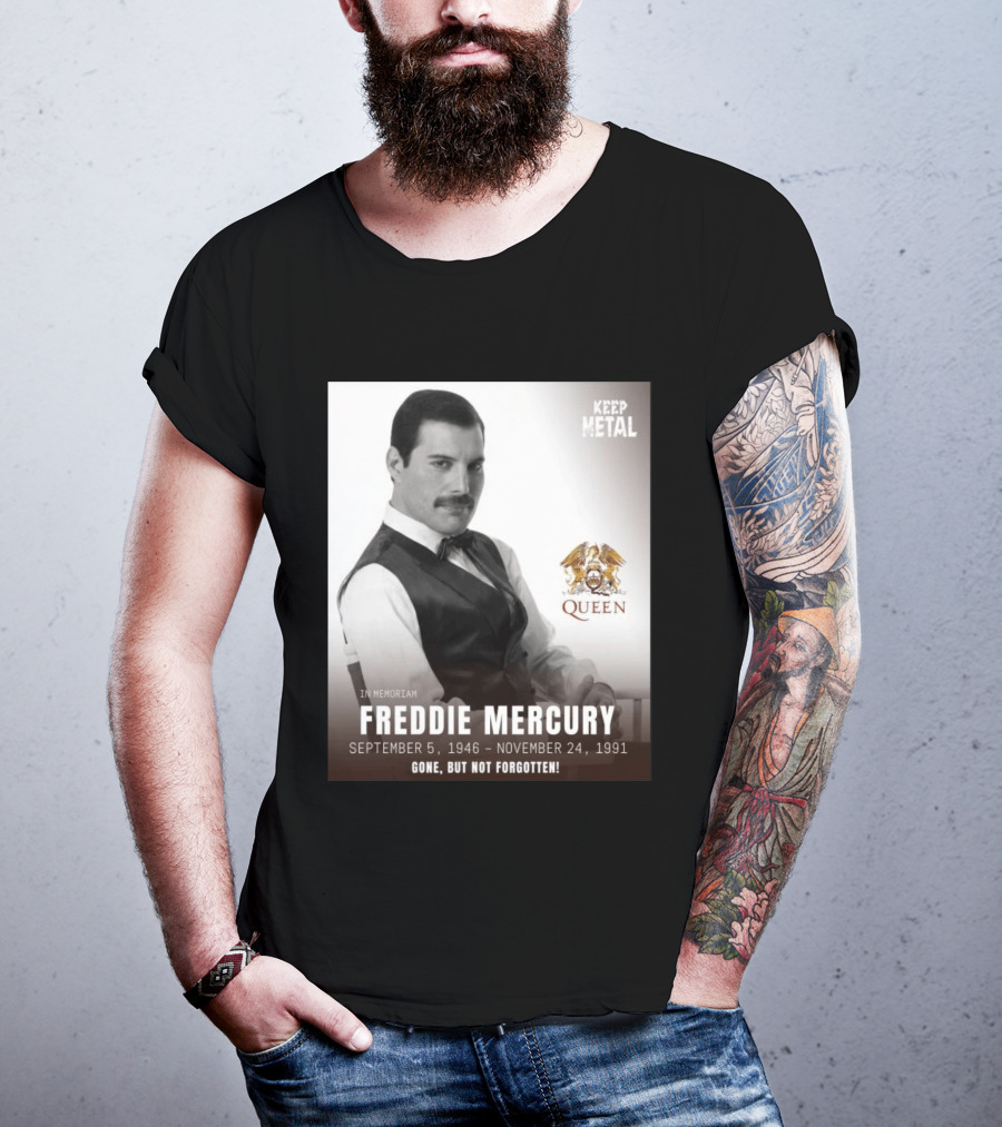 Keep Metal Freddie Mercury In Memoriam Queen Gone But Not Forgotten September 5 1946 November 24 1991 T-Shirt