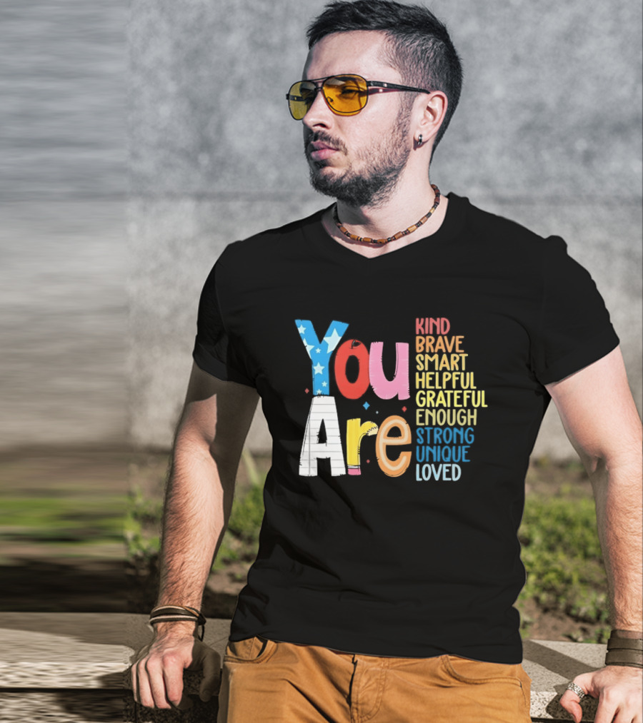 You Are Kind Brave Smart Helpful Grateful Enough Strong Unique Loved T-Shirt
