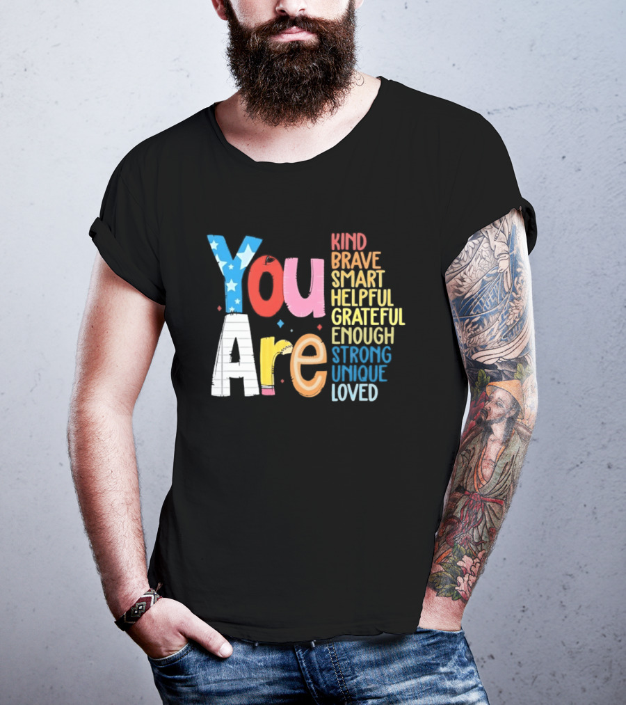 You Are Kind Brave Smart Helpful Grateful Enough Strong Unique Loved T-Shirt
