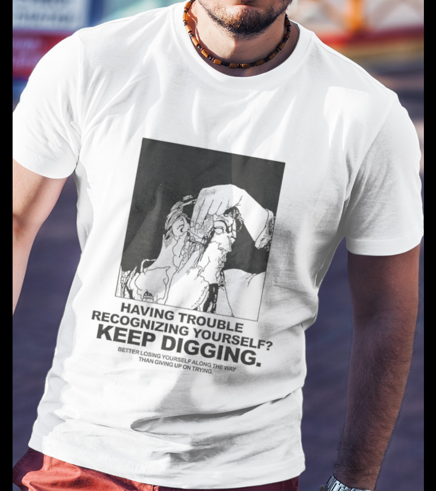 Having Trouble Recognizing Yourself Keep Digging Minimalist Sketch T-Shirt