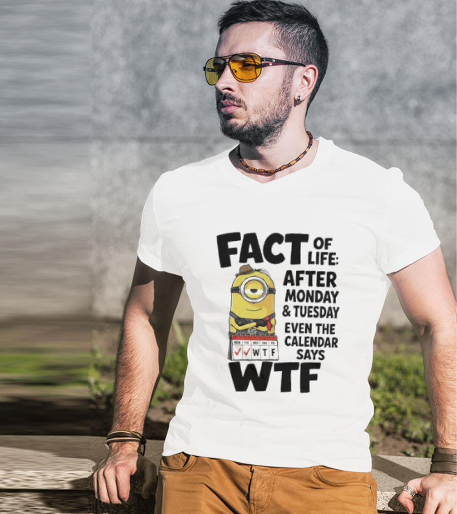 Minion Fact Of Life After Monday And Tuesday Even The Calendar Says WTF T-Shirt