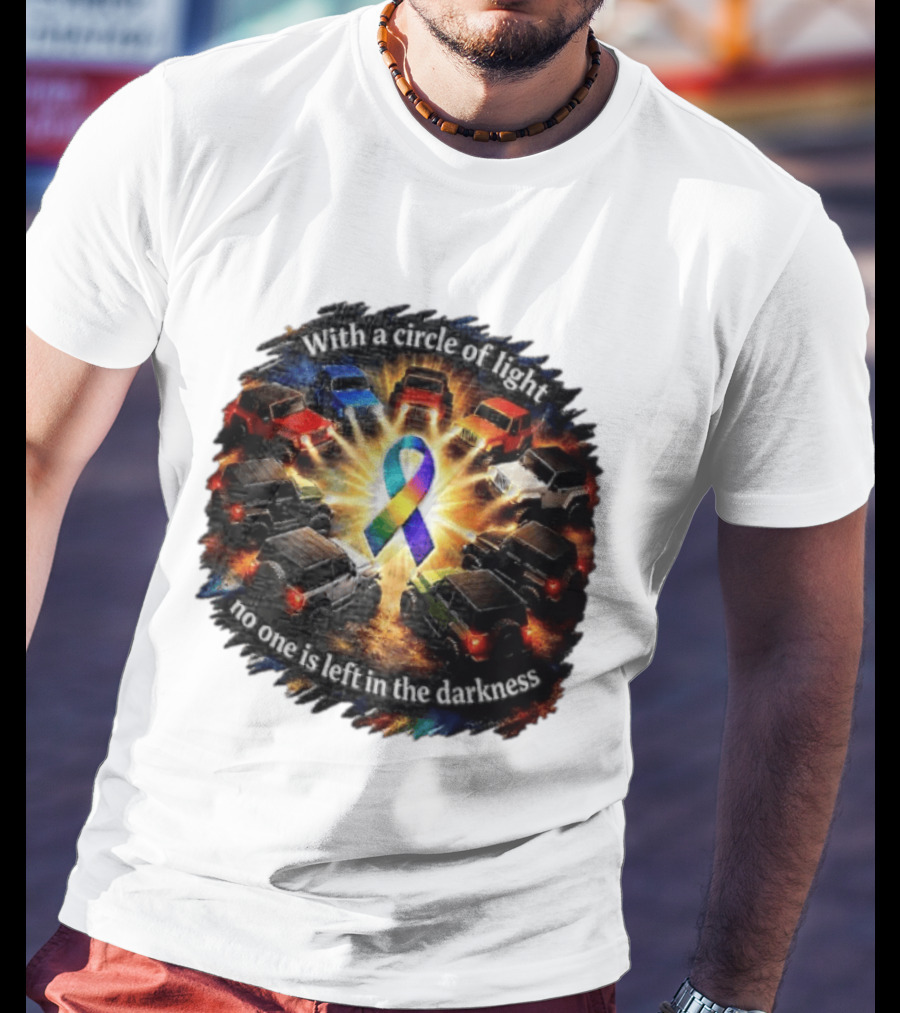 With A Circle Of Light No One Is Left In The Darkness Off Road Vehicles Rainbow Ribbon T-Shirt