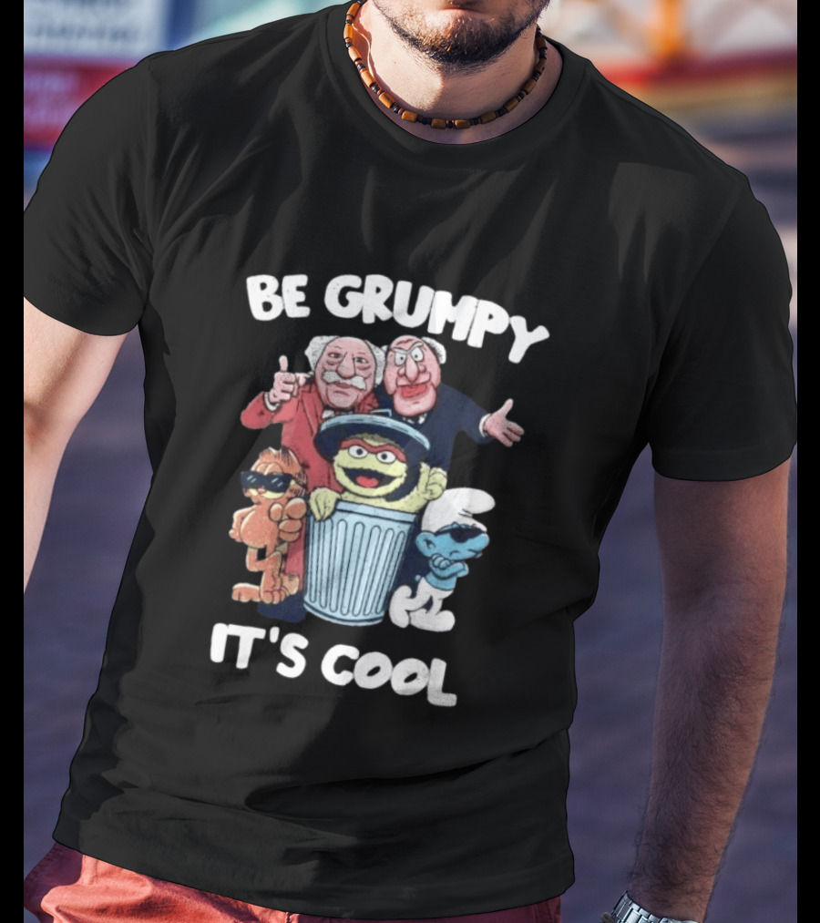 Be Grumpy It's Cool Statler Waldorf Oscar The Grouch Smurf T-Shirt