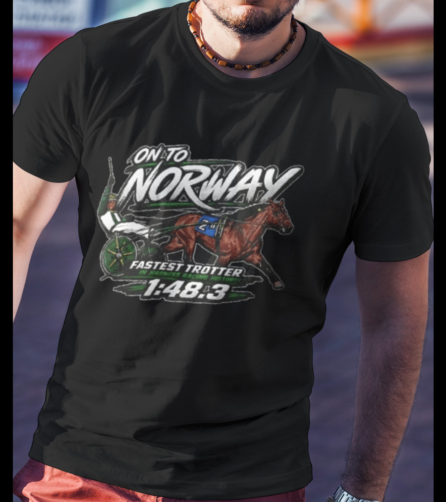 On To Norway Fastest Trotter In Harness Racing History 1:48.3 T-Shirt