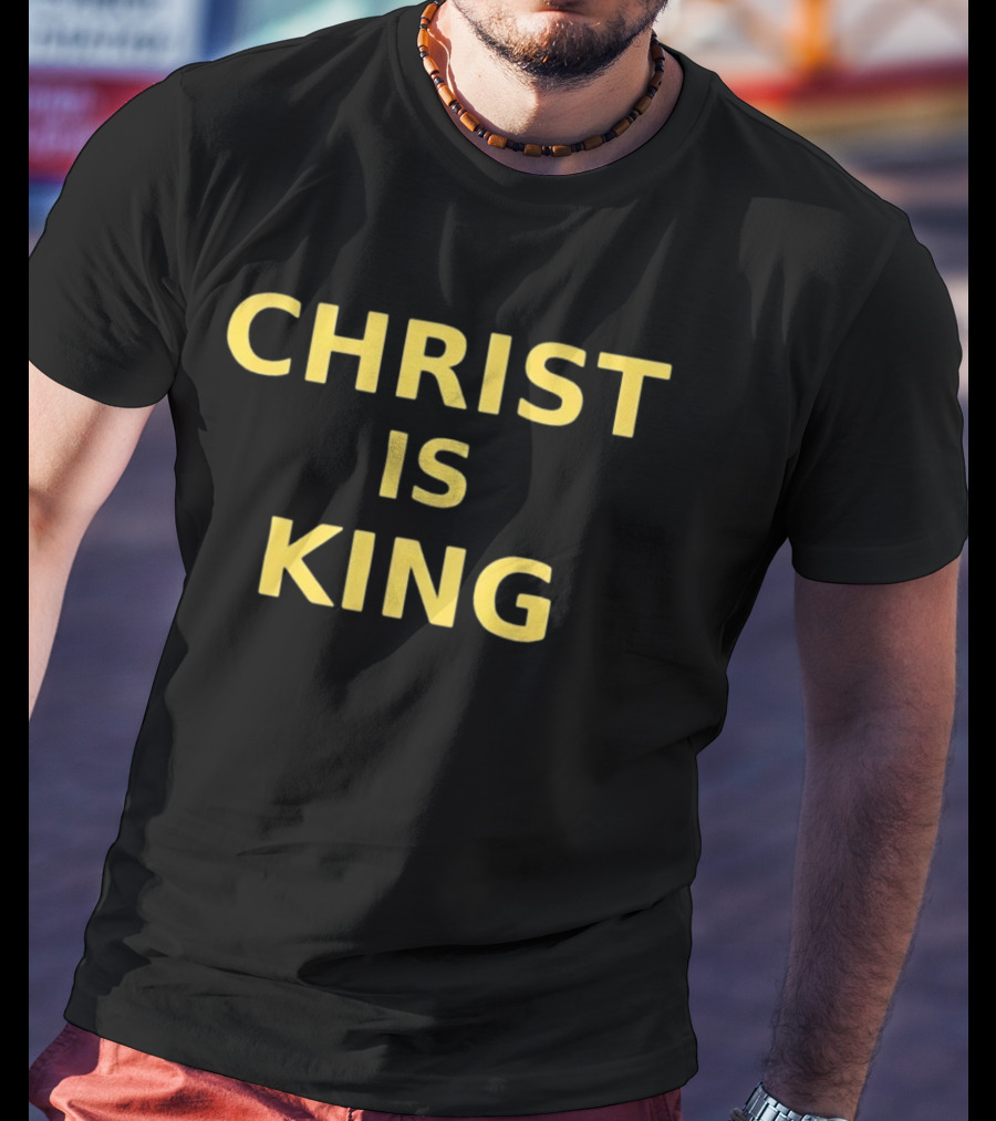 Christ Is King Christian Faith Religious Devotion T-Shirt