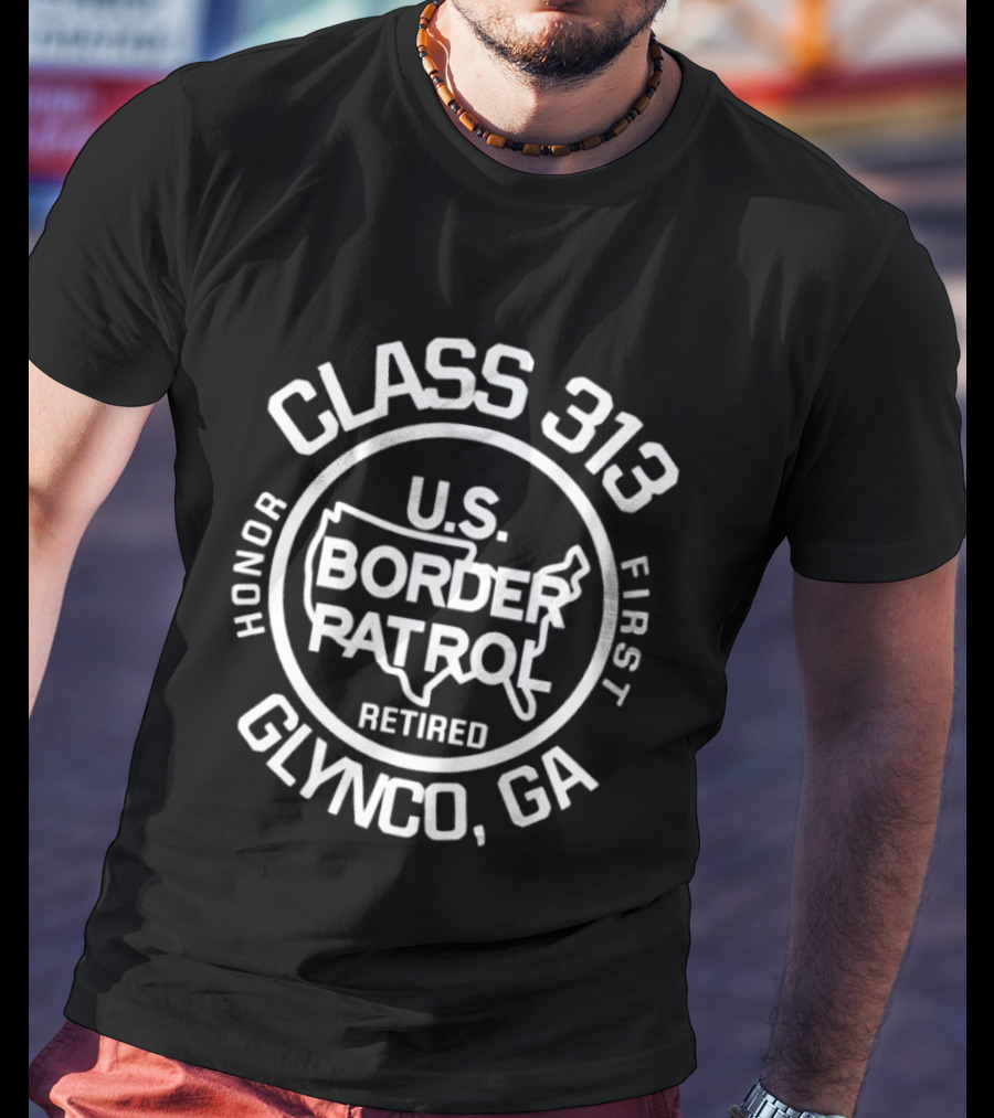 Class 313 U.S. Border Patrol Retired Honor First Glynco GA T-Shirt