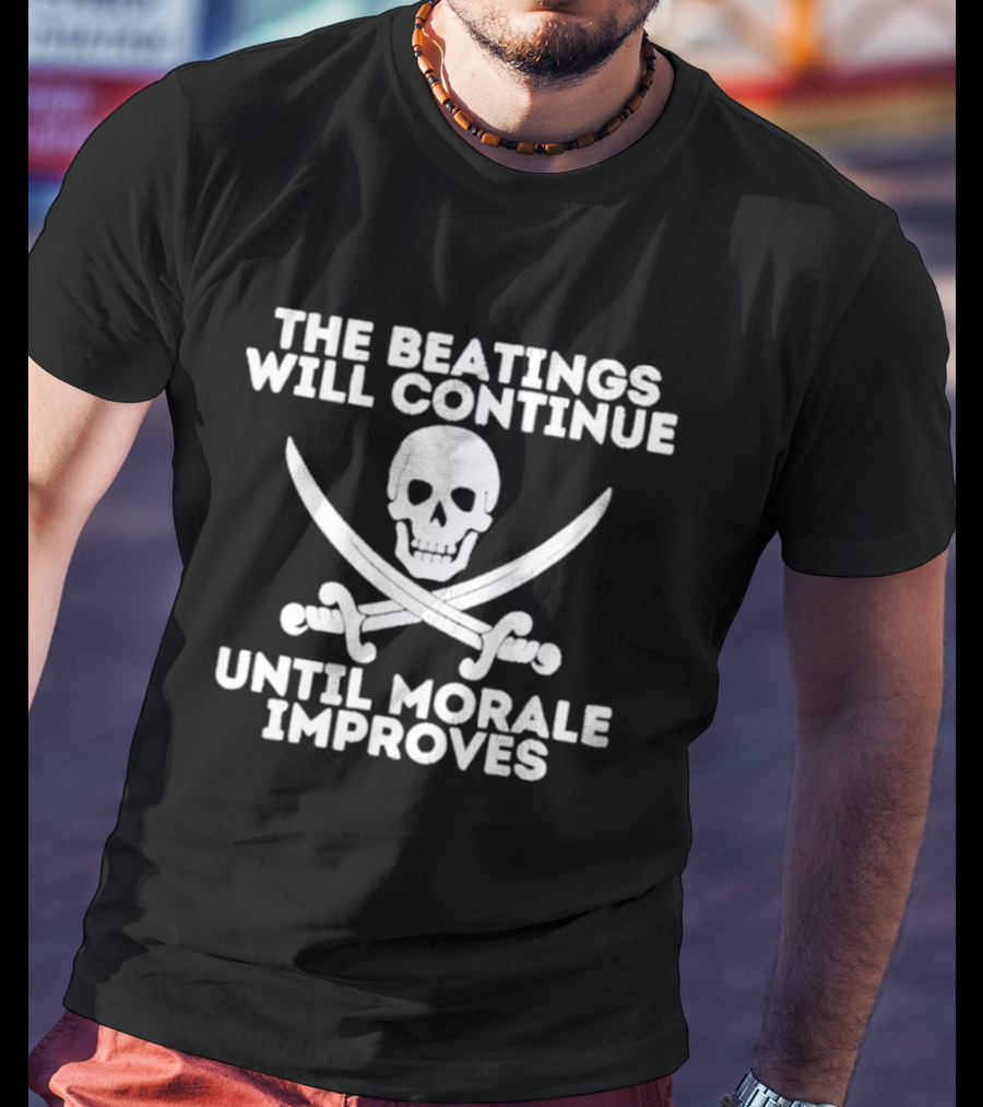 The Beatings Will Continue Until Morale Improves Skull And Crossed Swords T-Shirt