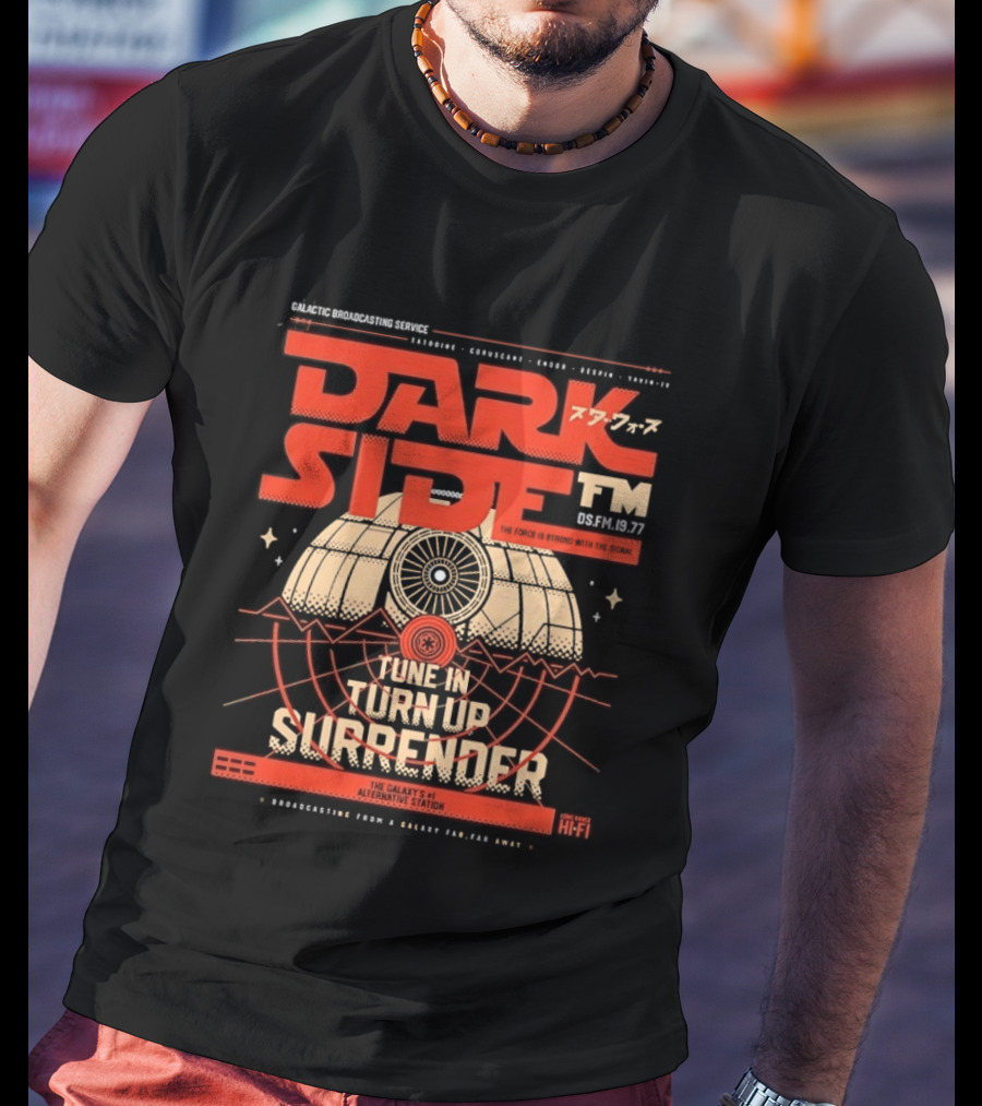 Dark Side FM Galactic Broadcasting Service Tune In Turn Up Surrender The Force Is Strong With The Signal T-Shirt
