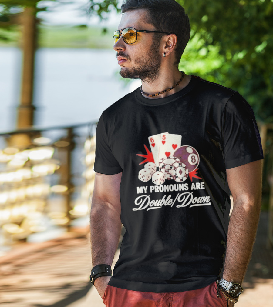 My Pronouns Are Double Down Casino Cards Dice Eight Ball Chips T-Shirt