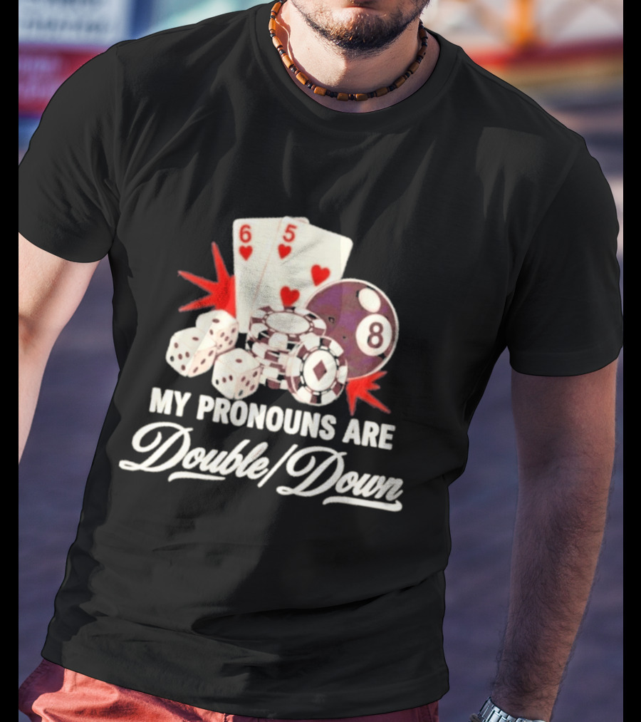 My Pronouns Are Double Down Casino Cards Dice Eight Ball Chips T-Shirt