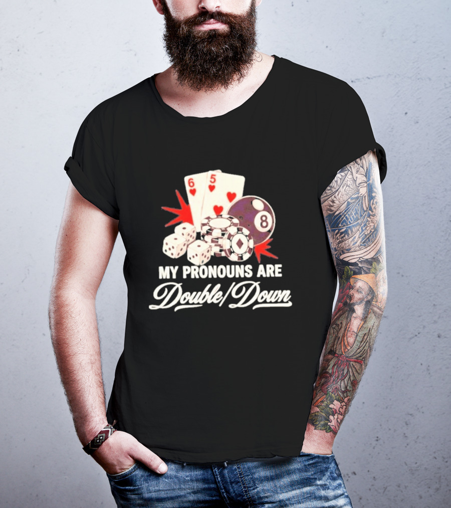 My Pronouns Are Double Down Casino Cards Dice Eight Ball Chips T-Shirt