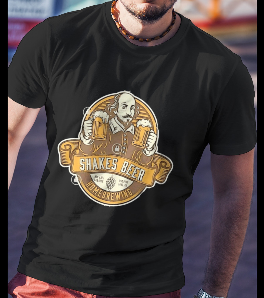 Shakes Beer ALC 4.5% Volume One Pint 16 FL OZ Homebrewing William Shakespeare T-Shirt