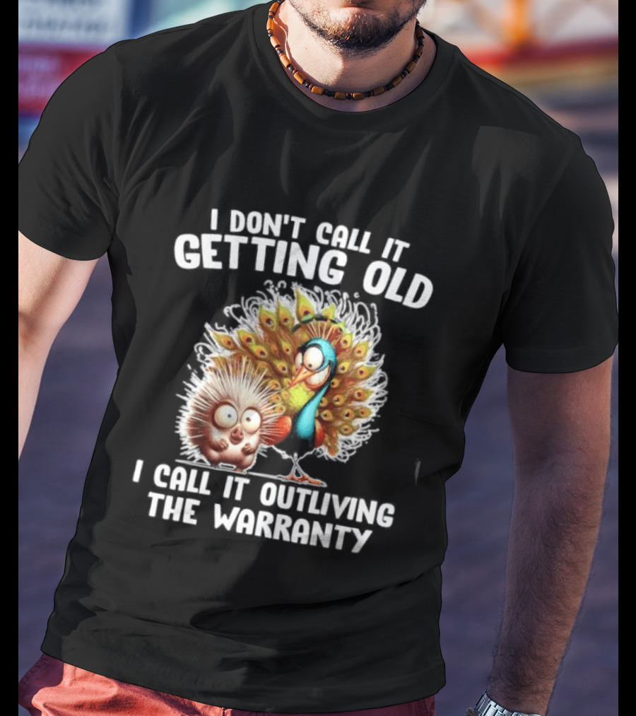I Don't Call It Getting Old I Call It Outliving The Warranty Funny Animal Characters T-Shirt