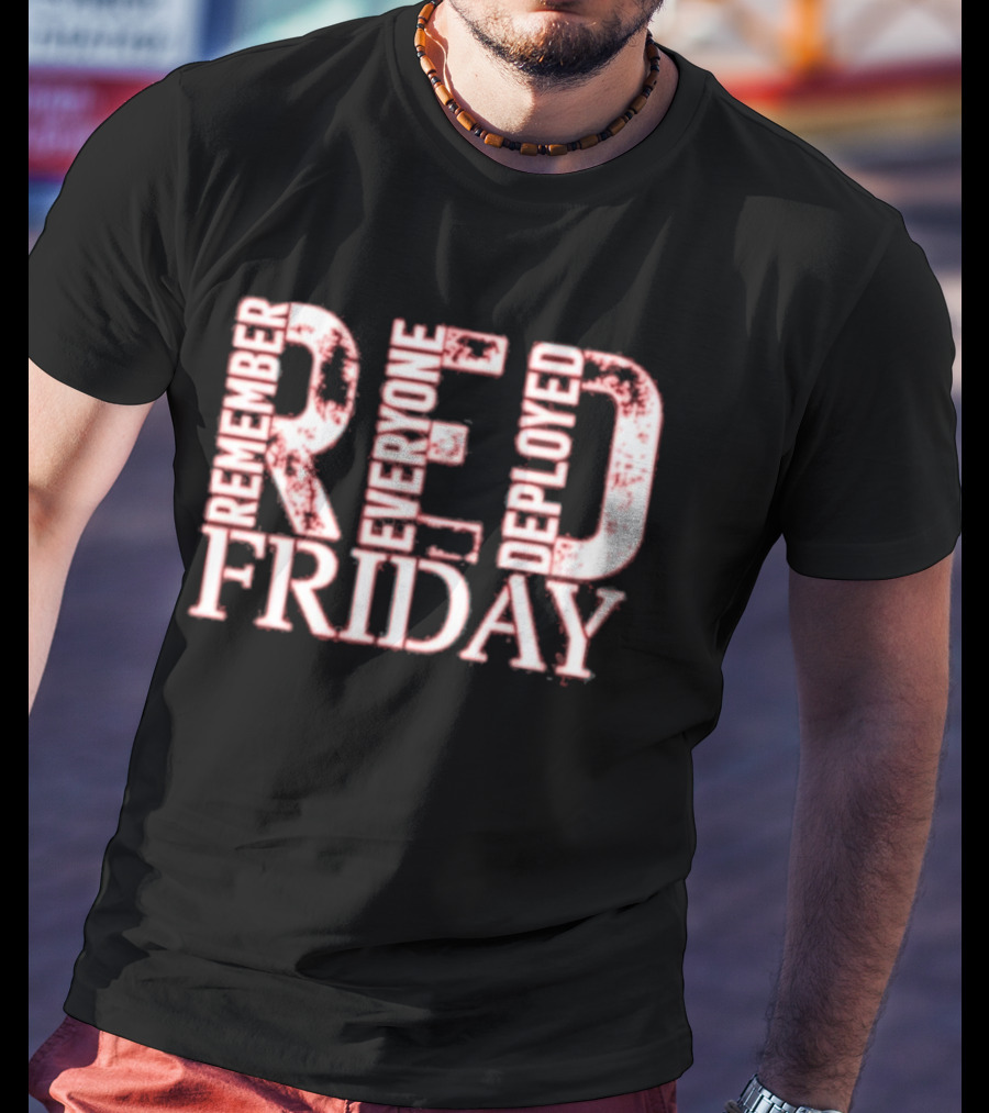 Red Friday Remember Everyone Deployed Support Troops Patriotic Message T-Shirt
