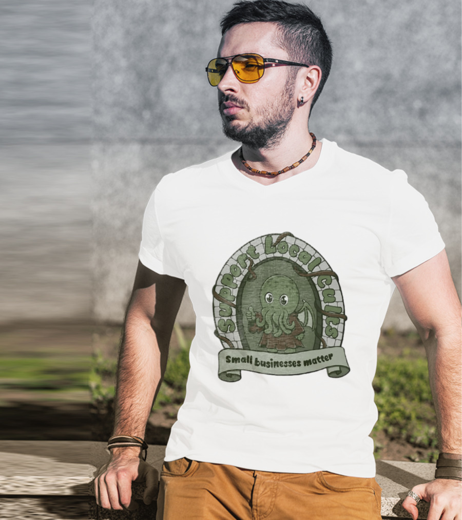 Support Local Cults Cthulhu Small Businesses Matter T-Shirt