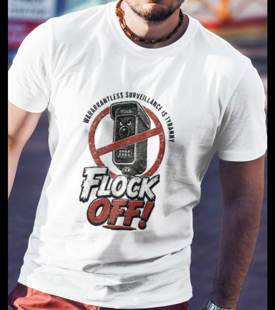 Flock Safety Surveillance Warrantless Surveillance Is Tyranny Flock Off Warning T-Shirt