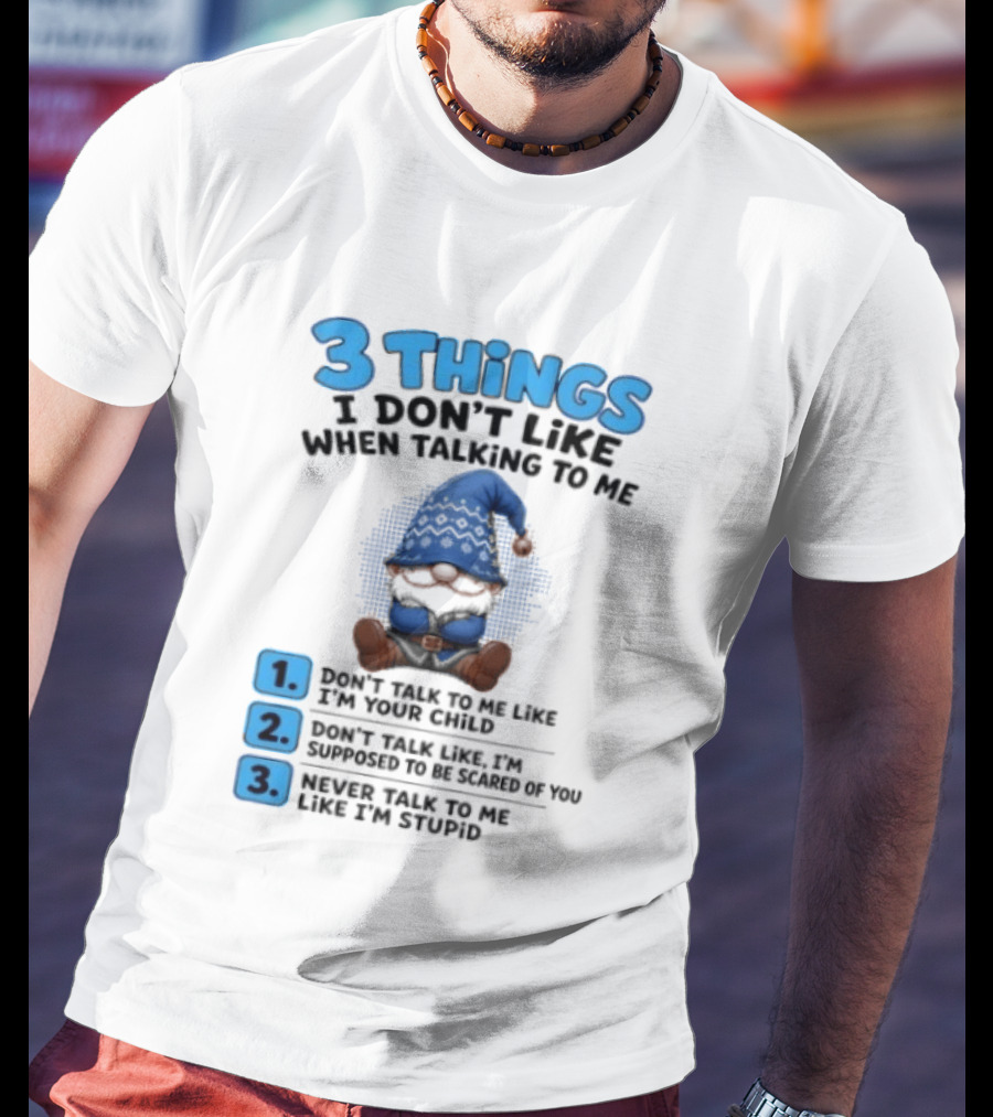3 Things I Don't Like When Talking Gnome Don't Talk To Me Like I'm Your Child T-Shirt