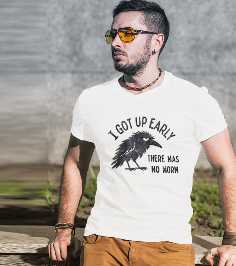 I Got Up Early Raven There Was No Worm Bird Nature Animal Humor T-Shirt