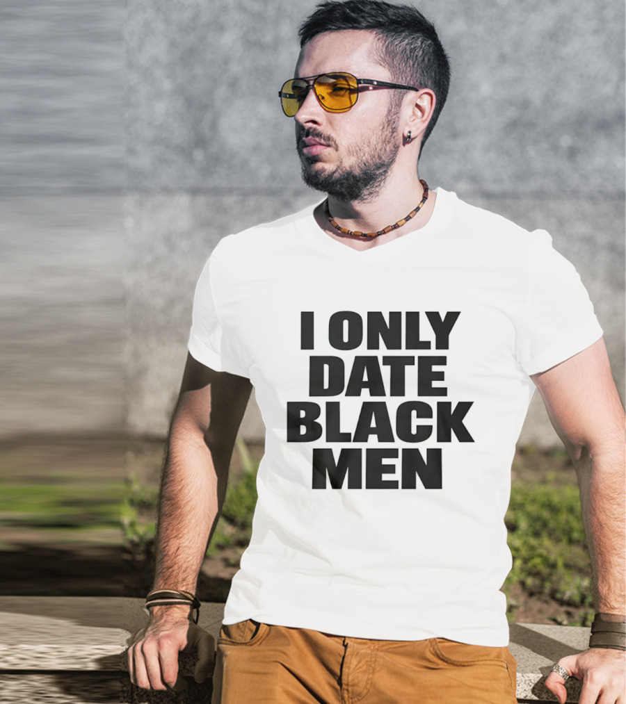 I Only Date Black Men Dating Relationship Phrase T-Shirt
