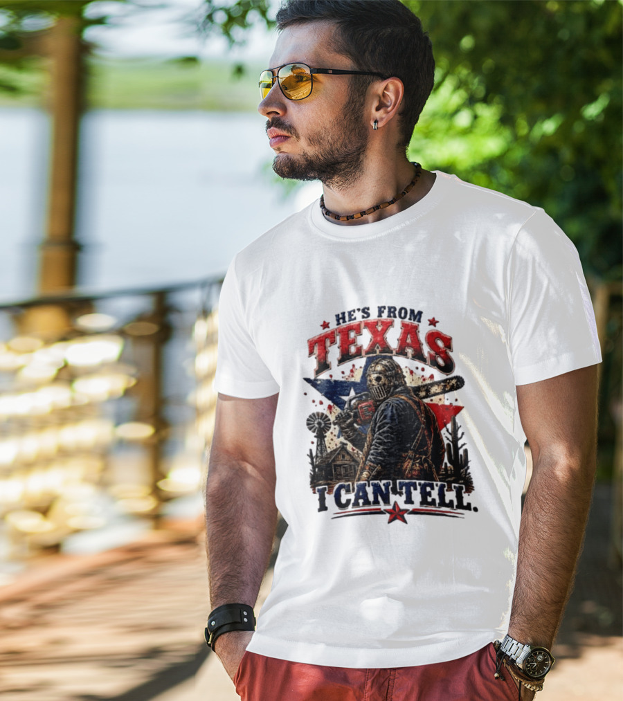 He's From Texas I Can Tell Texas Chainsaw Massacre T-Shirt