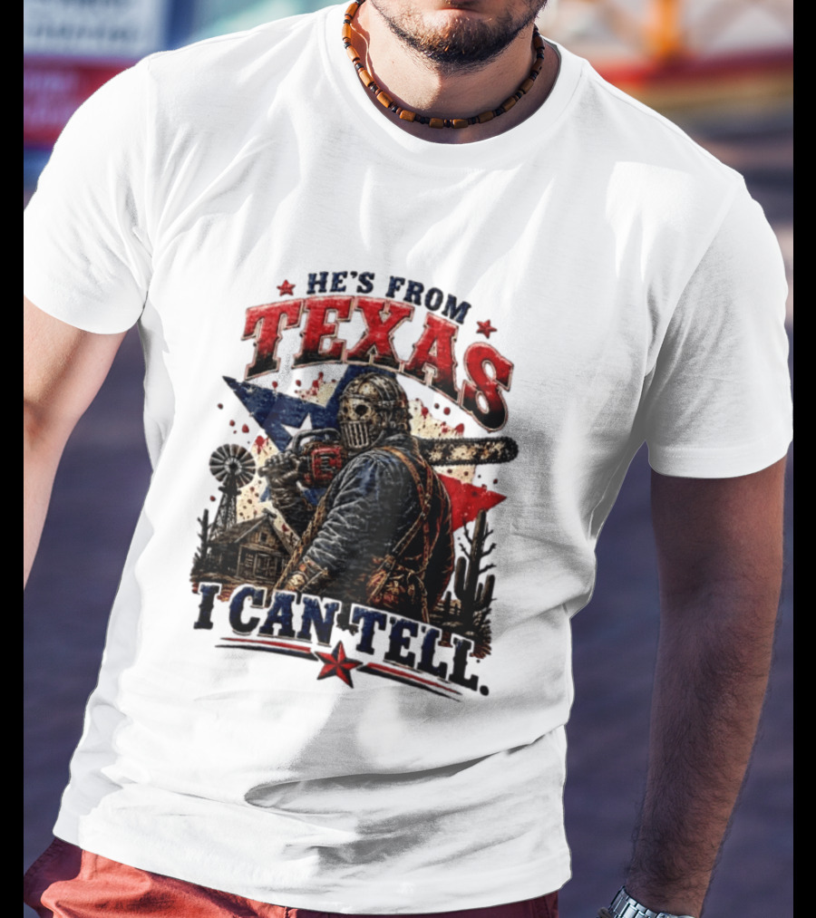 He's From Texas I Can Tell Texas Chainsaw Massacre T-Shirt