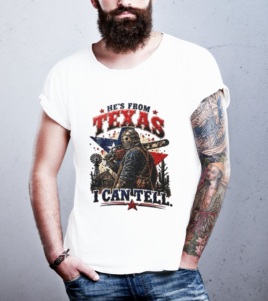 He's From Texas I Can Tell Texas Chainsaw Massacre T-Shirt