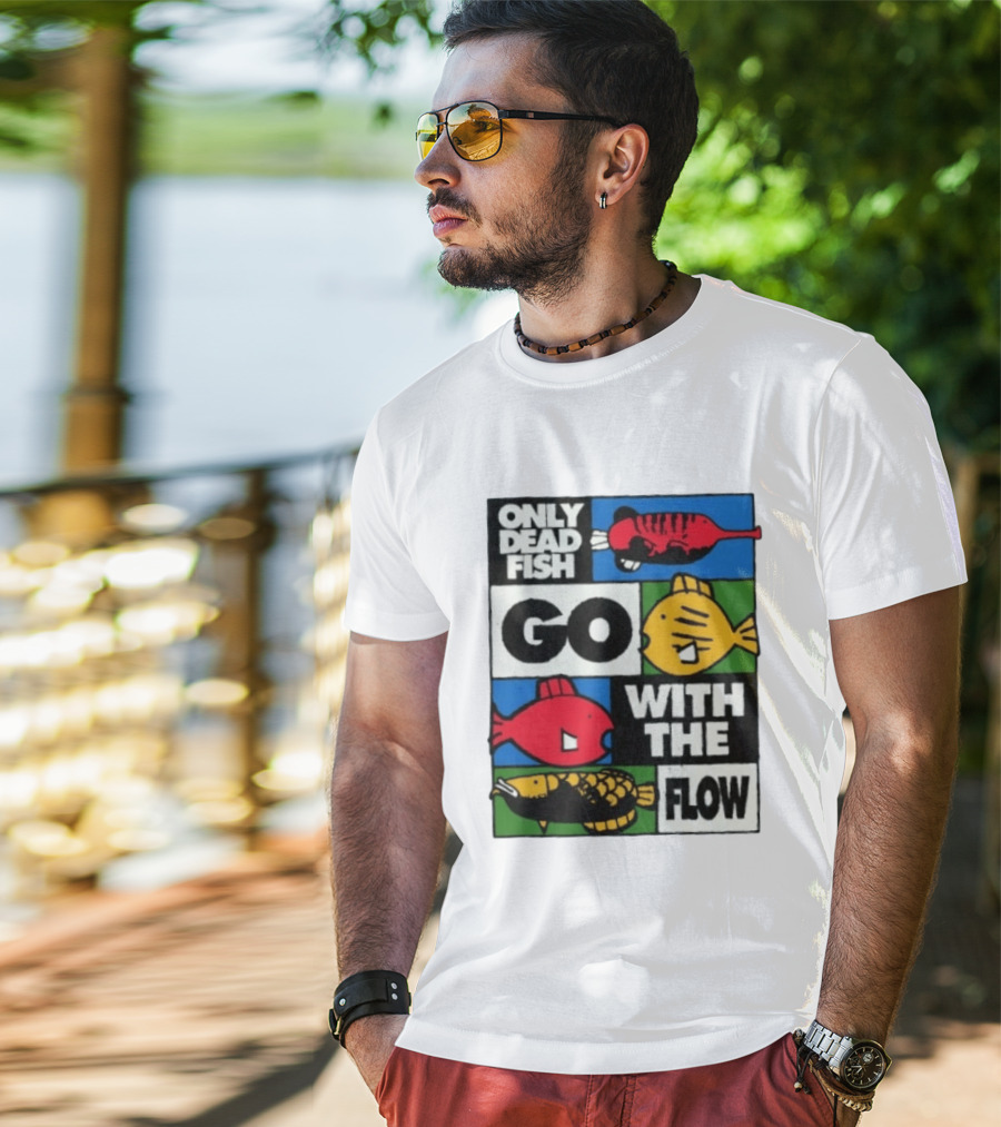 Only Dead Fish Go With The Flow Text With Vibrant Fish T-Shirt