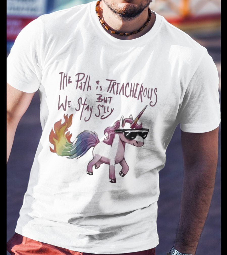 The Path Is Treacherous But We Stay Silly Cool Unicorn Sunglasses Rainbow Tail T-Shirt