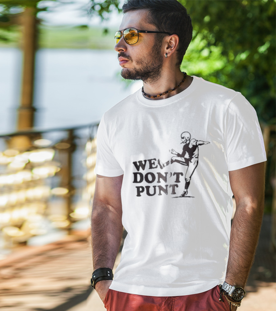 We Don't Punt Football Player Kicker Punter T-Shirt