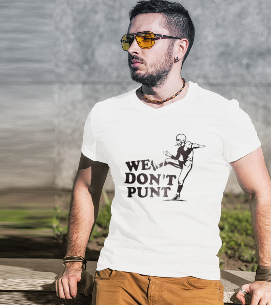 We Don't Punt Football Player Kicker Punter T-Shirt