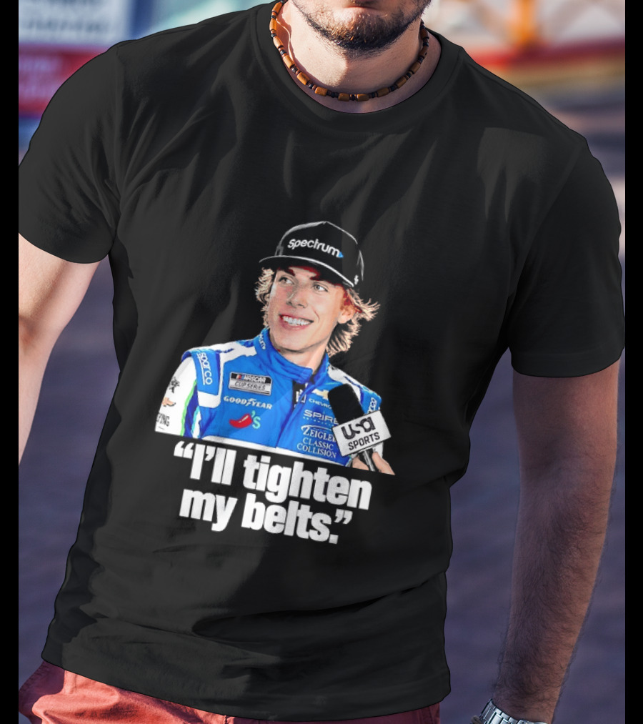NASCAR Cup Series Carson Hocevar Spire Motorsports I'll Tighten My Belts T-Shirt