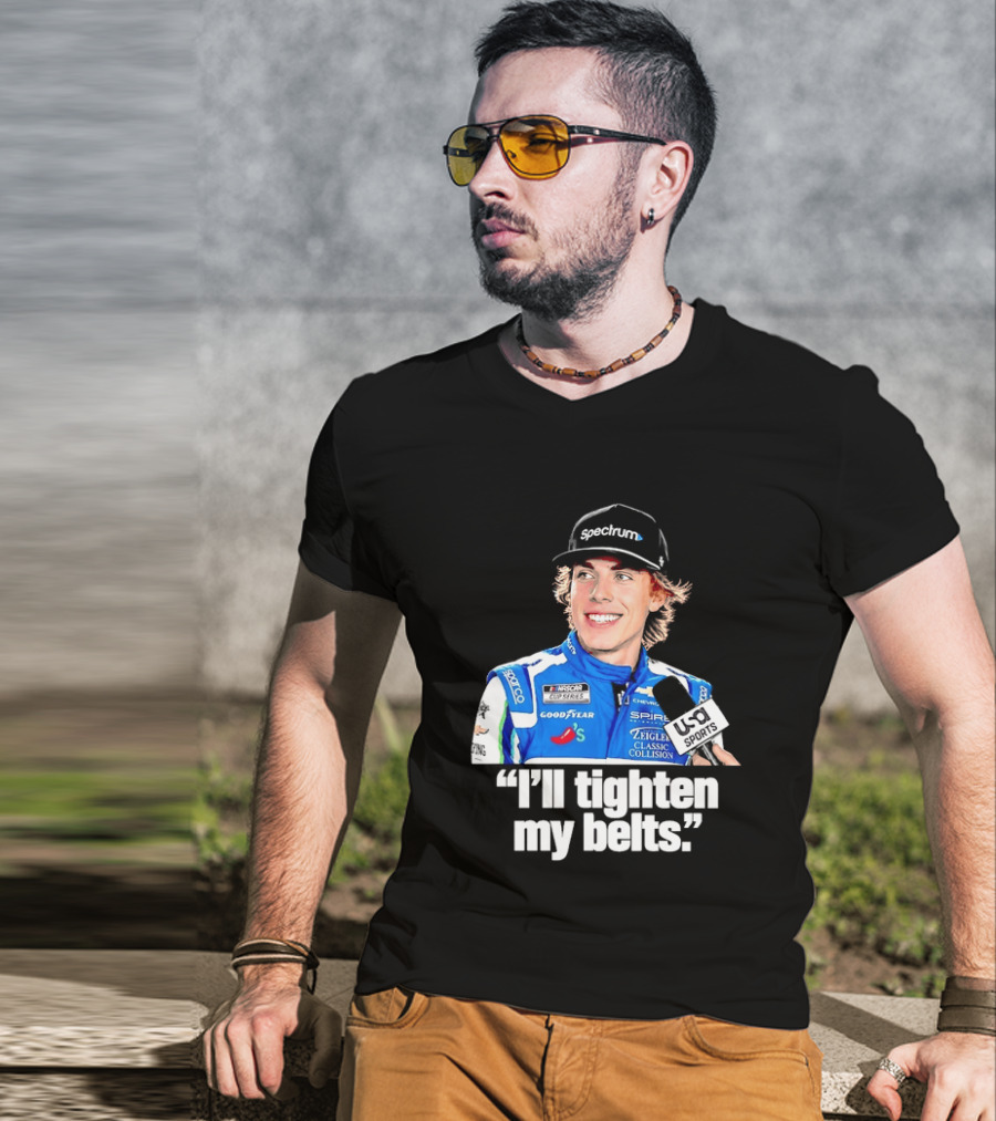 NASCAR Cup Series Carson Hocevar Spire Motorsports I'll Tighten My Belts T-Shirt